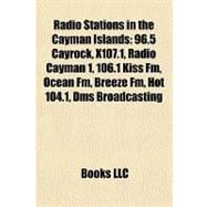 Radio Stations in the Cayman Islands : 96. 5 Cayrock, X107. 1, Radio Cayman 1, 106. 1 Kiss Fm, Ocean Fm, Breeze Fm, Hot 104. 1, Dms Broadcasting