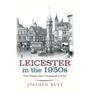 Leicester in the 1950s Ten Years That Changed a City