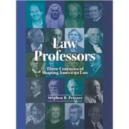 Law Professors Three Centuries of Shaping American Law
