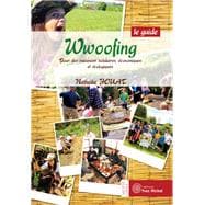 Wwoofing, le guide : Pour des vacances solidaires, économiques et écologiques