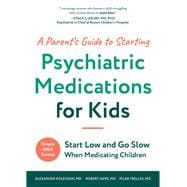 A Parent's Guide to Starting Psychiatric Medications for Kids Start Low and Go Slow