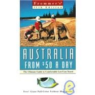 Frommer's Australia from $50 a Day: The Ultimate Guide to Comfortable Low-Cost Travel with Map