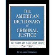 The American Dictionary of Criminal Justice Key Terms and Major Court Cases