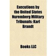 Executions by the United States Nuremberg Military Tribunals : Karl Brandt