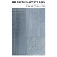 The Truth Is Always Grey