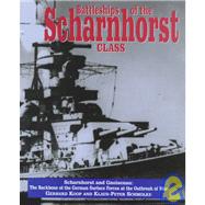 Battleships of the Scharnhorstclass: The Scharnhorst and Gneisenau : The Backbone of the German Surface Forces at the Outbreak of War