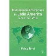 Multinational Enterprises in Latin America Since the 1990s