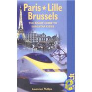 Paris - Lille - Brussels : The Bradt Guide to Eurostar Destinations