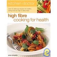 High Fiber Cooking For Health: over 50 delicious recipes for healthy eating that are high in dietary fiber