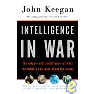 Intelligence in War The value--and limitations--of what the military can learn about the enemy