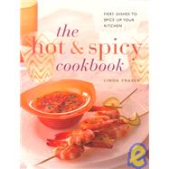 The Hot and Spicy Cookbook: Fiery Dishes to Spice Up Your Kitchen