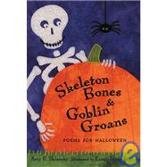 Skeleton Bones and Goblin Groans : Poems for Halloween