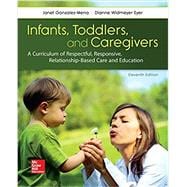 Infants, Toddlers and Caregivers: A Curriculum of Respectful, Responsive, Relationship-Based Care and Education,9781259870460