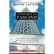 Corporate Fascism : How America's Companies Are Butting into the Private Lives of Their Employees