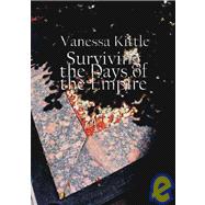 Surviving the Days of Empire : Poems by Vanessa Kittle