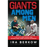 Giants Among Men Y.A., L.T., the Big Tuna, and Other New York Giants Stories