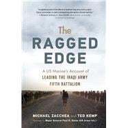 The Ragged Edge A US Marine's Account of Leading the Iraqi Army Fifth Battalion