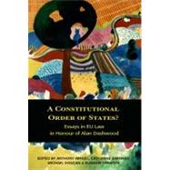 A Constitutional Order of States? Essays in EU Law in Honour of Alan Dashwood