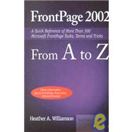 FrontPage 2002 from A to Z; A Quick Reference of More than 300 Microsoft FrontPage Tasks, Terms and Tricks