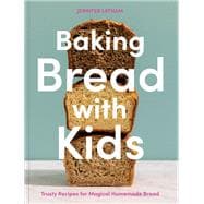 Baking Bread with Kids Trusty Recipes for Magical Homemade Bread [A Baking Book]