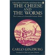 Cheese and the Worms : The Cosmos of a Sixteenth-Century Miller
