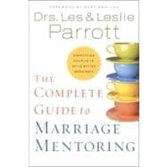 Complete Guide to Marriage Mentoring : Connecting Couples to Build Better Marriages