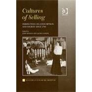 Cultures of Selling: Perspectives on Consumption and Society since 1700
