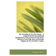 The Unfolding of the Little Flower: A Study of the Life and Spiritual Development of the Servant of God, Sister Theresa of the Child Jesus