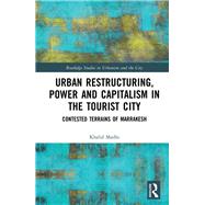 Urban Restructuring, Power and Capitalism in the Tourist City: Contested Terrains of Marrakesh