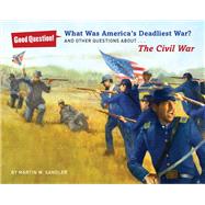 What Was America's Deadliest War? And Other Questions about The Civil War