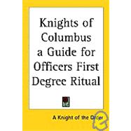 Knights Of Columbus A Guide For Officers First Degree Ritual