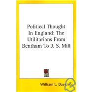 Political Thought in England: The Utilitarians from Bentham to J. S. Mill