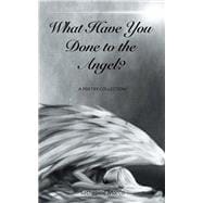 What Have You Done to the Angel?