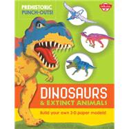 Prehistoric Punch-Outs: Dinosaurs & Extinct Animals Build your own 3-D paper models!