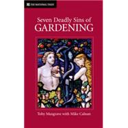 Seven Deadly Sins of Gardening And the Vices and Virtues of Gardeners