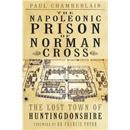 The Napoleonic Prison of Norman Cross The Lost Town of Huntingdonshire
