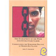 The Entrapment of the Poor into Involuntary Labor: Understanding the Worldwide Practice of Modern-Day Slavery