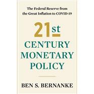 21st Century Monetary Policy The Federal Reserve from the Great Inflation to COVID-19