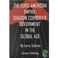 The Euro-American Empire: Shadow Corporate Government in the Global Age