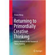 Return to Primordially Creative Thinking