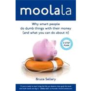 Moolala: Why Smart People Do Dumb Things With Their Money - and What You Can Do About It