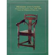 Makers and Users : American Decorative Arts, 1620-1830, from the Chipstone Collection