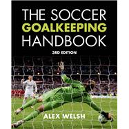 The Soccer Goalkeeping Handbook 3rd Edition