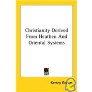 Christianity Derived from Heathen and Oriental Systems