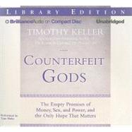 Counterfeit Gods: The Empty Promises of Money, Sex, and Power, and the Only Hope That Matters, Library Edition