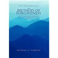 The Method of Forgiveness: How to Mend a Broken Reality