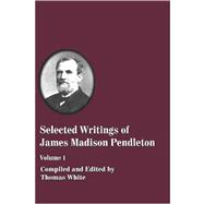Selected Writings of James Madison Pendleton