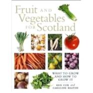 Fruit and Vegetables for Scotland What to Grow and How to Grow It