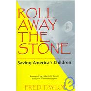 Roll Away the Stone : Saving America's Children