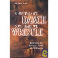 Sometimes We Dance, Sometimes We Wrestle: Embracing the Spiritual Growth of Adolescents